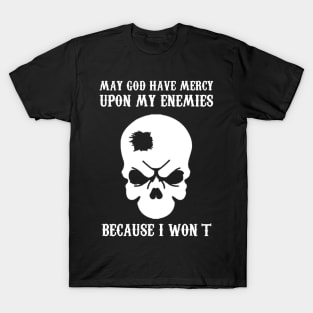 May god have mercy of my enemies T-Shirt